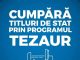Titluri de stat Tezaur, cu dobânzi avantajoase, și în ultima lună a anului