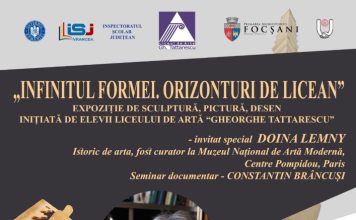 „Infinitul formei. Orizonturi de licean” – Eveniment cultural dedicat operei lui Constantin Brâncuși, organizat de Liceul de Artă „Gheorghe Tattarescu” Focșani