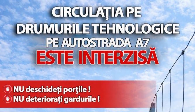 Atenționare: Circulația pe drumurile tehnologice pe autostrada A7 este interzisă!
