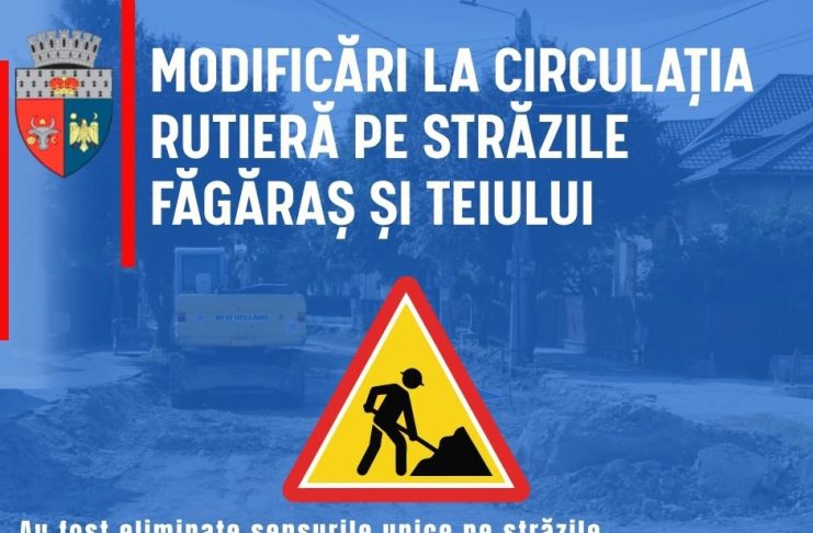 Atenție: Modificări la circulaţia rutieră pe străzile Făgăraş şi Teiului din Focșani!